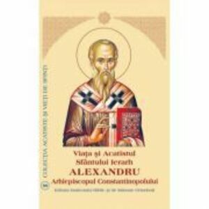 Viata si Acatistul Sfantului Mare Ierarh Alexandru, Arhiepiscopul Constantinopolului imagine