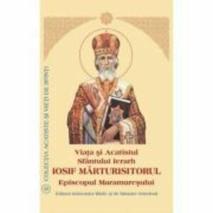 Viata si Acatistul Sfantului Iosif Marturisitorul Episcopul Maramuresului imagine