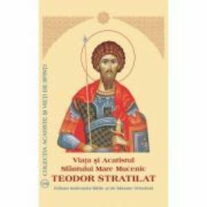 Viata si Acatistul Sfantului Mare Mucenic Teodor Stratilat imagine