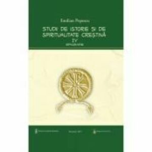 Studii de istorie si spiritualitate crestina, volumul 4. Epigrafie - Prof. Dr. Emilian Popescu imagine