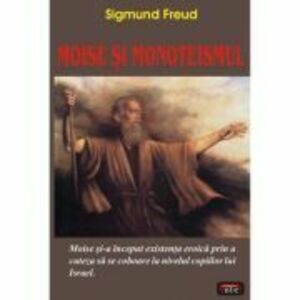 Moise si monoteismul – Sigmund Freud imagine