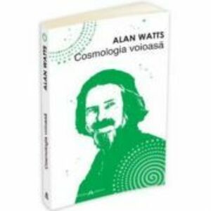 Cosmologia voioasa - Alan Watts imagine