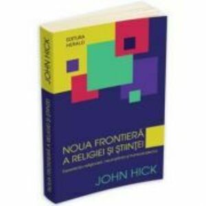 Noua frontiera a religiei si stiintei - John Hick imagine