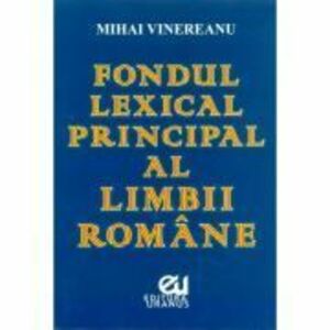 Fondul lexical principal al limbii romane - Mihai Vinereanu imagine