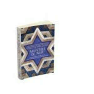 Muntele de aur. Minunate povestiri hasidice despre rabinul Israel, Baal Shem Tov, si despre stranepotul sau, rabinul Nachman, recuperate de Levin Meye imagine