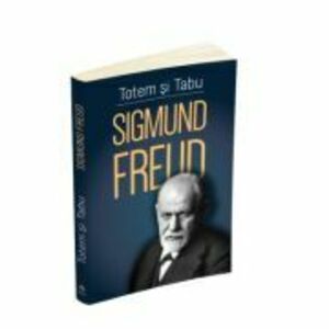 Totem si tabu - O interpretare psihanalitica a vietii sociale a popoarelor primitive - Sigmund Freud imagine