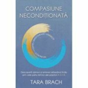 Compasiune neconditionata - Tara Brach imagine