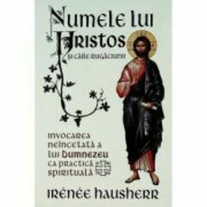 Numele lui Hristos si caile rugaciunii - Irenee Hausherr imagine