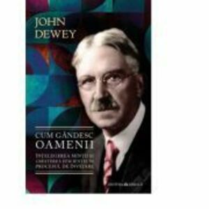 Cum gandesc oamenii - Intelegerea mintii si cresterea eficientei in procesul de invatare - John Dewey imagine