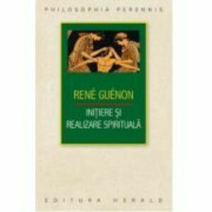Initiere si realizare spirituala - Rene Guenon imagine
