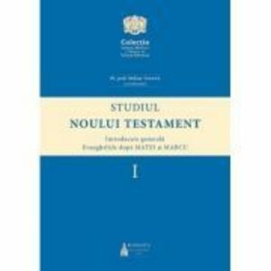 Studiul Noului Testament. Introducere generala. Evangheliile dupa Matei si Marcu, volumul 1 - Stelian Tofana imagine