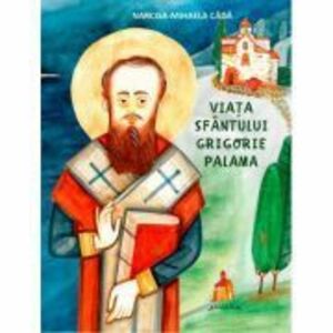 Viata Sfantului Grigorie Palama - Narcisa-Mihaela Cada imagine