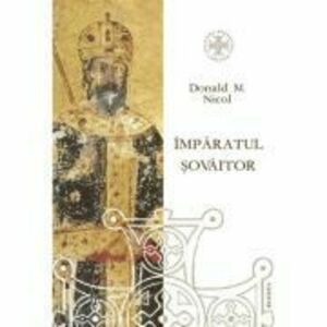 Imparatul sovaitor. O biografie a lui Ioan Cantacuzino, imparat bizantin si monah (cca. 1295-1383) - Donald M. Nicol imagine