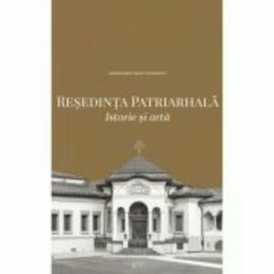 Resedinta Patriarhala. Istorie si arta (album) - Paisie Teodorescu imagine