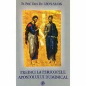 Predici la pericopele apostolului duminical - Pr. Prof. Dr. Leon Arion imagine