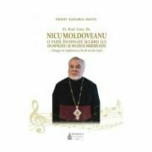Pr. Prof. Univ. Dr. Nicu Moldoveanu, O viata inchinata slujirii lui Dumnezeu si muzicii bisericesti - Zaharia Matei imagine
