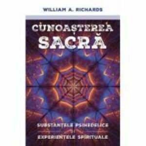 Cunoasterea Sacra - Substantele psihedelice si experientele spirituale - William Richards imagine