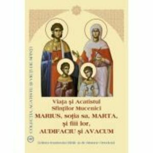 Viata si Acatistul Sfintilor Mucenici Marius, sotia sa, Marta, si fiii lor, Audifaciu si Avacum imagine
