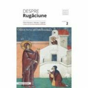 Despre rugaciune: texte filocalice, maxime, cugetari - Pr. Prof. Dr. Dumitru Staniloae imagine