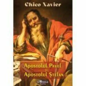 Apostolul Pavel si Apostolul Stefan - Chico Xavier imagine
