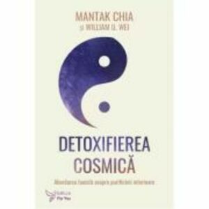 Detoxifierea cosmica - Mantak Chia, William U. Wei imagine