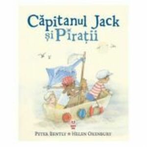 Capitanul Jack si Piratii - Peter Bently, Helen Oxenbury imagine