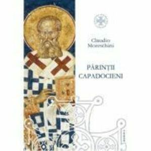 Parintii Capadocieni. Istorie, literatura, teologie - Claudio Moreschini imagine