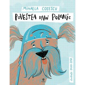 Povestea unui polonic | Mihaela Cosescu imagine