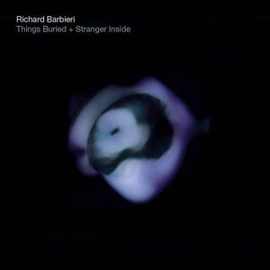 Things Buried + Stranger Inside | Richard Barbieri imagine