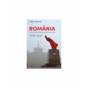 Romania. Album de istorie postdecembrista 1990–2020 imagine
