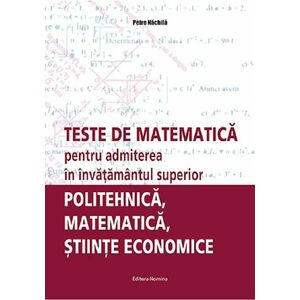 Teste de matematica pentru admiterea în învatamantul superior – politehnica, matematica, stiinte economice imagine