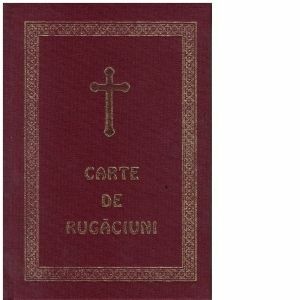 Carte de rugaciuni, pentru trebuintele si folosul crestinului ortodox, editia a II-a imagine