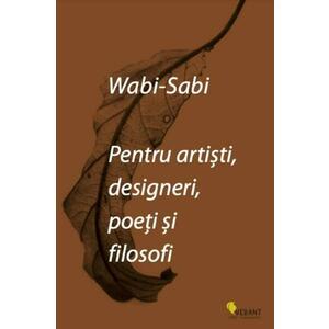 Wabi-sabi pentru artisti designeri poeti si filosofi imagine