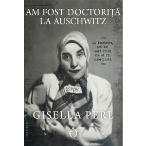 Am fost doctoriță la Auschwitz imagine