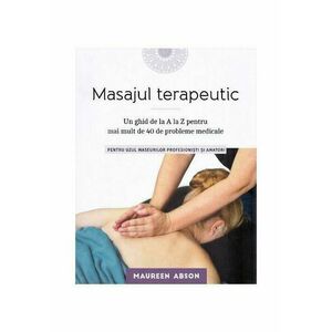 Masajul terapeutic: Un ghid de la A la Z pentru mai mult de 40 de probleme medicale imagine