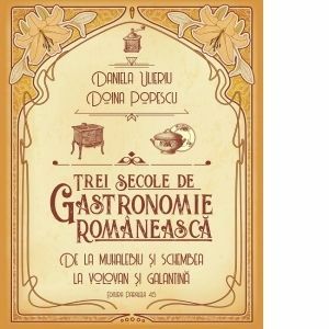 Trei secole de gastronomie romaneasca. De la Muhalebiu si Schembea la Volovan si Galantina imagine