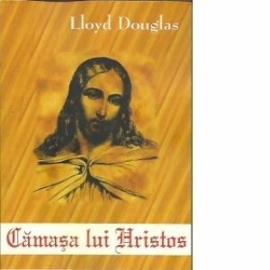 Camasa lui Hristos - Lloyd C. Douglas imagine