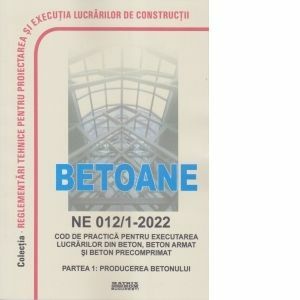 NE 012/1-2022: Normativ producerea si executarea lucrarilor din beton, beton armat si beton precomprimat &ndash; Partea 1: Producerea betonului imagine
