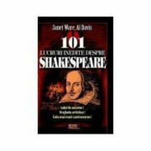 101 lucruri inedite despre Shakespeare - Janet Ware imagine