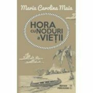 Hora cu noduri a vietii - Maria Carolina Maia imagine