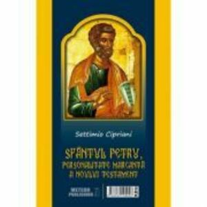 Sfantul Petru, personalitate marcanta a Noului Testament - Settimio Cipriani imagine