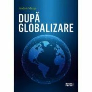 Dupa globalizare - Andrei Marga imagine