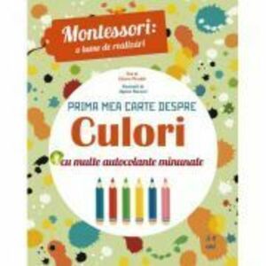 Montessori - o lume de realizari. Prima mea carte despre culori. Carte cu autocolante imagine