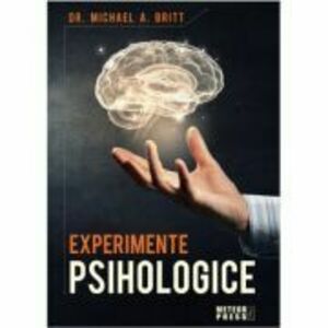 Experimente psihologice - Michael A. Britt imagine