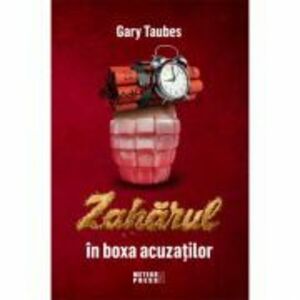 Zaharul in boxa acuzatilor - Gary Taubes imagine