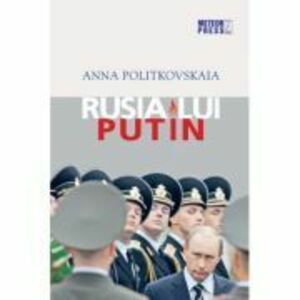 Rusia lui Putin - Anna Politkovskaia imagine