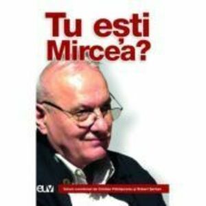 Tu esti Mircea? - Cristian Patrasconiu, Robert Serban (coord.) imagine