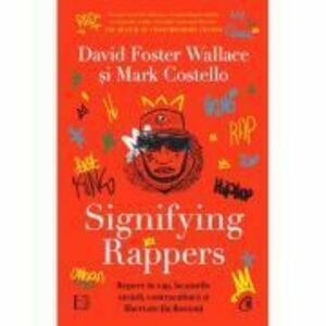 Signifying Rappers. Repere in rap, beaturile strazii, contracultura si libertate (in Boston) - David Foster Wallace, Mark Costello imagine
