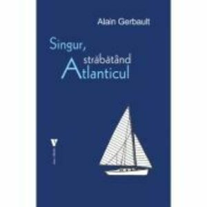 Singur, strabatand Atlanticul - Alain Gerbault imagine