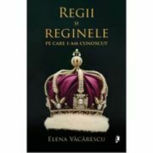 Regii si Reginele pe care i-am cunoscut - Elena Vacarescu imagine